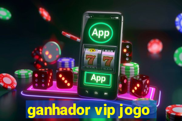 ganhador vip jogo